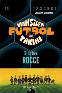 Vahşiler Futbol Takımı 12: Sihirbaz Rocce (Ciltli)