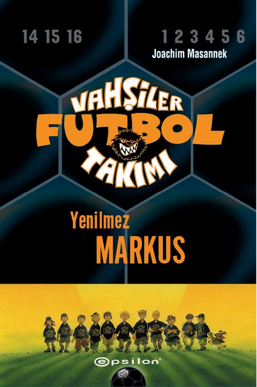 Vahşiler Futbol Takımı 13: Yenilmez Markus (Ciltli)