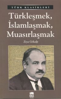 Türkleşmek, İslamlaşmak, Muasırlaşmak
