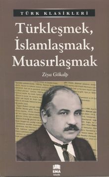 Türkleşmek, İslamlaşmak, Muasırlaşmak