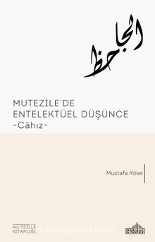 Mutezile’de Entellektüel Düşünce Cahız - Dr. Mustafa Köse