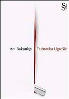 Acı Bakanlığı - Dubravka Ugresic