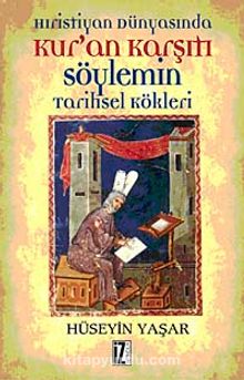 Hıristiyan Dünyasında Kur'an Karşıtı Söylemin Tarihsel Kökleri - Hüseyin Yaşar