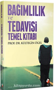 Bağımlılık Tedavisi ve Temel Kitabı - Prof. Dr. Kültegin Ögel