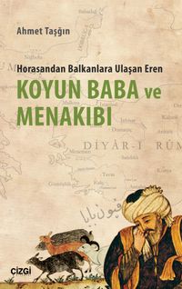 Koyun Baba ve Menakıbı & Horasandan Balkanlara Ulaşan Eren