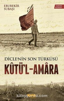 Diclenin Son Türküsü Kutü'l-Amara