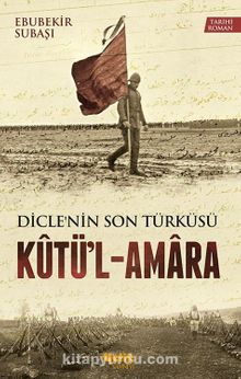 Diclenin Son Türküsü Kutü'l-Amara - Ebubekir Subaşı