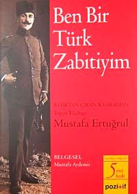 Ben Bir Türk Zabitiyim & Batıktan Çıkan Kahraman Topçu Yüzbaşı Mustafa Ertuğrul