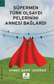 Süpermen Türk Olsaydı Pelerinini Annesi Bağlardı