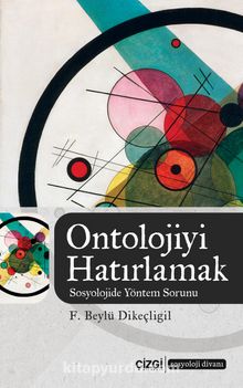 Ontolojiyi Hatırlamak & Sosyolojide Yöntem Sorunu - F. Beylü Dikeçligil