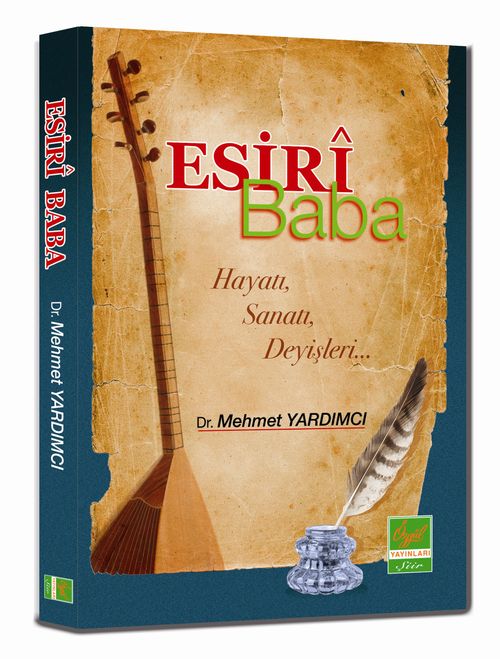 Esiri Baba & Hayatı, Sanatı, Deyişleri