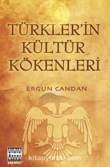 Türkler'in Kültür Kökenleri - Ergun Candan