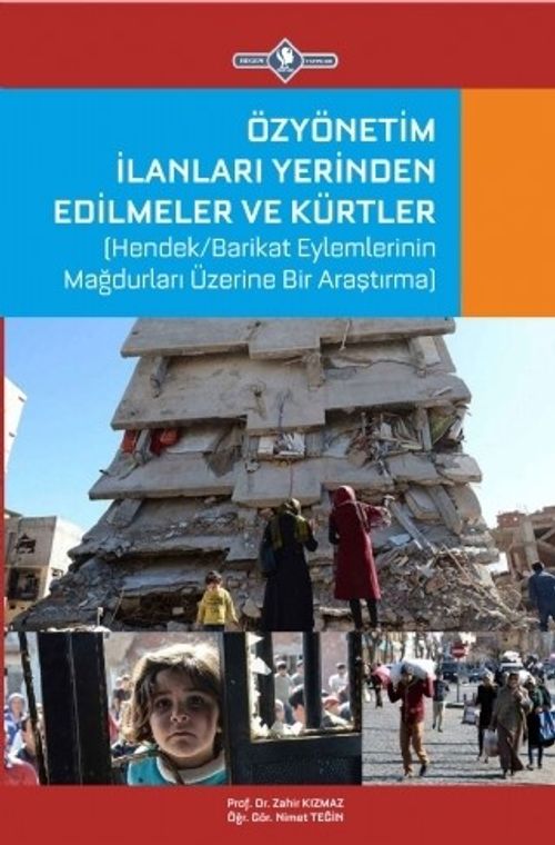 Özyönetim İlanları Yerinden Edilmeler ve Kürtler & Hendek/Barikat Eylemlerinin Mağdurları Üzerine Bir Araştırma