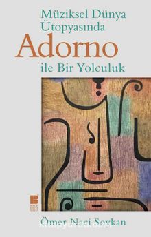 Müziksel Dünya Ütopyasında Adorno İle Bir Yolculuk - Ömer Naci Soykan
