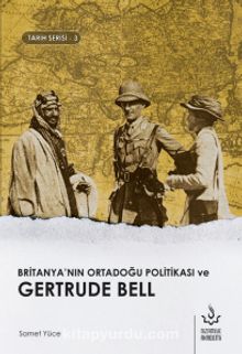 Britanya’nın Ortadoğu Politikası ve Gertrude Bell - Samet Yüce