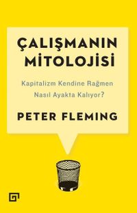Çalışmanın Mitolojisi & Kapitalizm Kendine Rağmen Nasıl Ayakta Kalıyor?