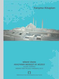 Mimar Sinan Araştırma Merkezi ve Müzesi Ulusal Öğrenci Mimari Fikir Projesi Yarışması 2010