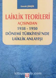 Laiklik Teorileri Açısından 1938-1950 Dönemi Türkiyesi'nde Laiklik Anlayışı