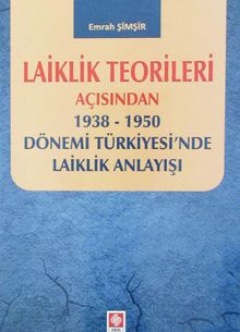 Laiklik Teorileri Açısından 1938-1950 Dönemi Türkiyesi'nde Laiklik Anlayışı