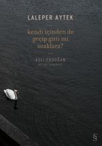 Kendi İçinden de Geçip Gitti Mi Uzaklara?