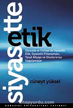 Siyasette Etik & Dünyada ve Türkiye'de Siyasette Etik, Siyasetin Finansmanı, Yasal Altyapı ve Uluslararası Uygulamalar