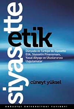 Siyasette Etik & Dünyada ve Türkiye'de Siyasette Etik, Siyasetin Finansmanı, Yasal Altyapı ve Uluslararası Uygulamalar