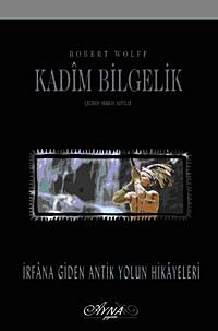 Kadim Bilgelik & İrfana Giden Antik Yolun Hikayeleri