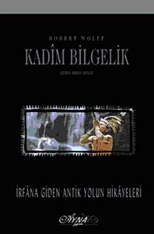 Kadim Bilgelik & İrfana Giden Antik Yolun Hikayeleri
