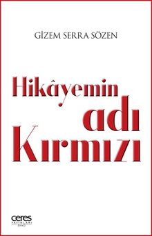 Hikayemin Adı Kırmızı - Gizem Serra Sözen