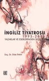 İngiliz Tiyatrosu 1995-2015 & Yazarlar ve Eserlerinden Se&ccedil;kiler