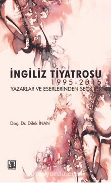 İngiliz Tiyatrosu 1995-2015 & Yazarlar ve Eserlerinden Seçkiler - Dilek İnan