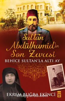 Sultan Abdülhamid'in Son Zevcesi & Behice Sultan'la Altı Ay