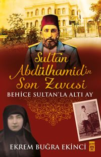 Sultan Abdülhamid'in Son Zevcesi & Behice Sultan'la Altı Ay