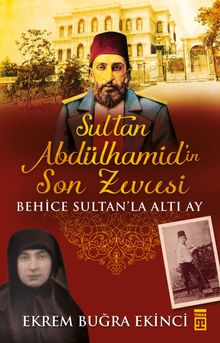 Sultan Abdülhamid'in Son Zevcesi & Behice Sultan'la Altı Ay