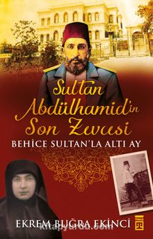 Sultan Abdülhamid'in Son Zevcesi & Behice Sultan'la Altı Ay - Prof. Dr. Ekrem Buğra Ekinci