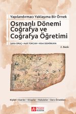 Yapılandırmacı Yaklaşıma Bir Örnek Osmanlı Dönemi Coğrafya ve Coğrafya Öğretimi