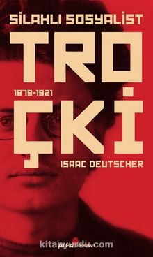 Silahlı Sosyalist Troçki (1879-1921) - Isaac Deutscher