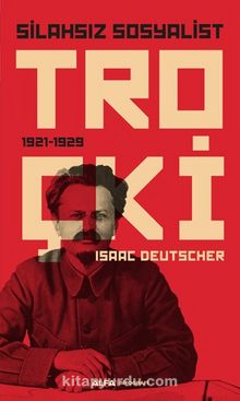 Silahsız Sosyalist Troçki (1921-1929) - Isaac Deutscher