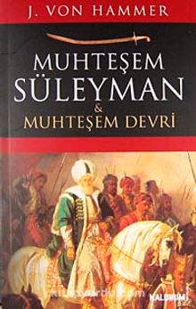 Muhteşem Süleyman ve Muhteşem Devri - J. Von Hammer Purgstall