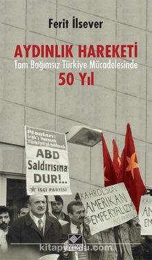 Aydınlık Hareketi & Tam Bağımsız Türkiye Mücadelesinde 50 Yıl