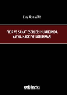 Fikir ve Sanat Eserleri Hukukunda Yayma Hakkı ve Korunması