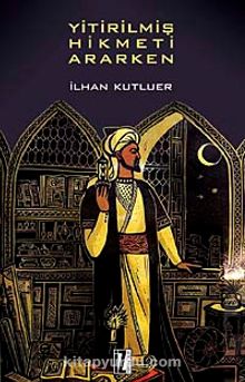 Yitirilmiş Hikmeti Ararken - İlhan Kutluer