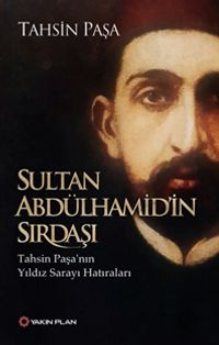 Sultan Abdülhamid'in Sırdaşı &Tahsin Paşa'nın Yıldız Sarayı Hatıraları