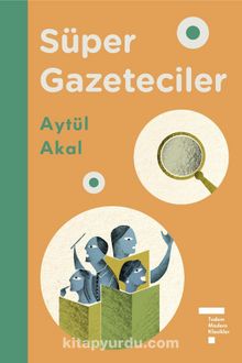 Süper Gazeteciler (Ciltli) - Aytül Akal