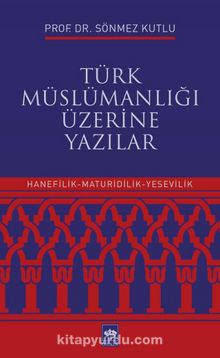 Türk Müslümanlığı Üzerine Yazılar - Sönmez Kutlu