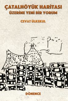 Çatalhöyük Haritası Üzerine Yeni Bir Yorum