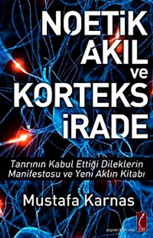Noetik Akıl ve Korteks İrade & Tanrının Kabul Ettiği Dileklerin Manifestosu ve Yeni Aklın Kitabı
