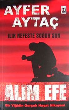 Alim Efe & Bir Yiğidin Gerçek Hayat Hikayesi