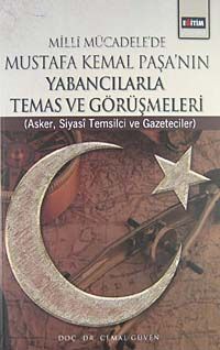 Milli Mücadele'de Mustafa Kemal Paşa'nın Yabancılarla Temas ve Görüşmeleri & Asker, Siyasi Temsilci ve Gazeteciler