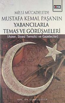 Milli Mücadele'de Mustafa Kemal Paşa'nın Yabancılarla Temas ve Görüşmeleri & Asker, Siyasi Temsilci ve Gazeteciler